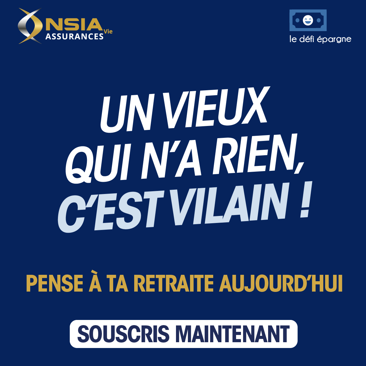 Un vieux qui n'a rien, c'est vilain. Campagne Nsia Vie Assurances et Défi Epargne sur l'assurance retraite